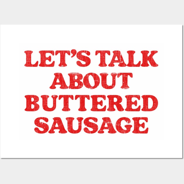 Let's Talk About Buttered Sausage Wall Art by DankFutura